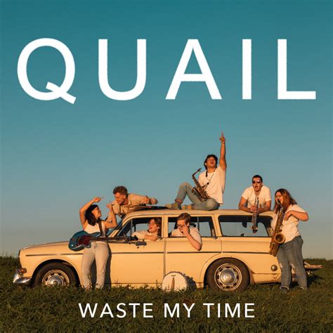 Waste My Time | Quail