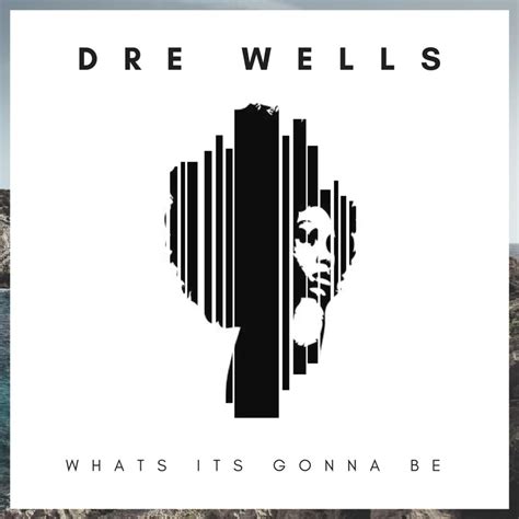 Dre Wells Whats It Gonna Be Lyrics And Tracklist Genius