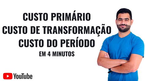 Custo Prim Rio Custo De Produ O E Custo De Transforma O Em Minutos