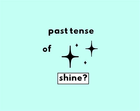 What's the Past Tense of Shine? Shined or Shone?