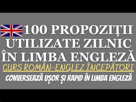 100 DE PROPOZIȚII ÎN LIMBA ENGLEZĂ PE CARE LE VEI UTILIZA ZILNIC