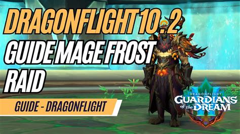 Dragonflight 10 2 Guide Mage Frost Raid Fr Youtube