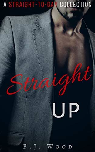 Straight Up Straight To Gay Erotica Collection By B J Wood Goodreads