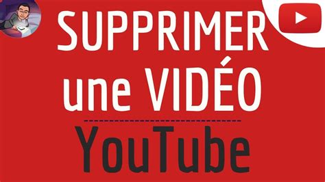 SUPPRIMER VIDEO Youtube comment supprimer une vidéo sur Youtube sur