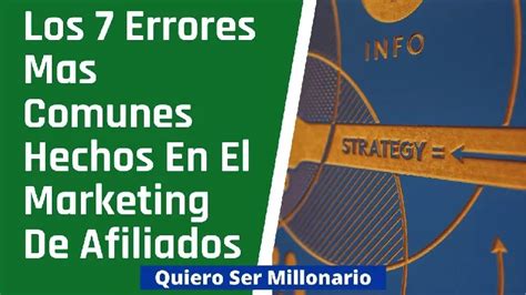 Los 7 Errores Mas Comunes Hechos En El Marketing De Afiliados Quiero Ser Millonario