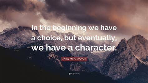 John Mark Comer Quote “in The Beginning We Have A Choice But