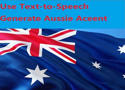 Australian Accent Generators To Make Australian Text To Speech Accents