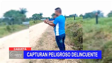 Capturan peligroso delincuente Cable Sur Nuestra señal