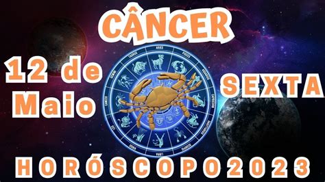 HOROSCOPO DE CÂNCER HOJE SEXTA FEIRA 12 05 2023 PREVISÕES ASTROLÓGICAS