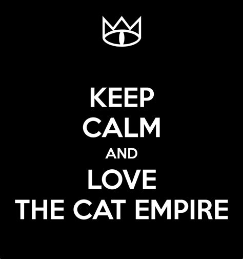 A Black And White Poster With The Words Keep Calm And Love The Cat Empire