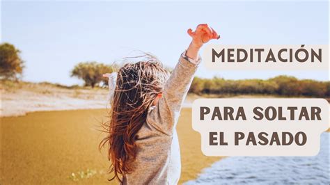 Meditación de sanación para soltar el pasado YouTube