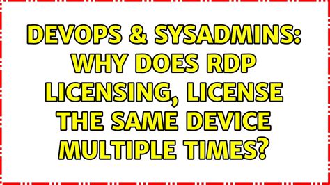 Devops Sysadmins Why Does Rdp Licensing License The Same Device