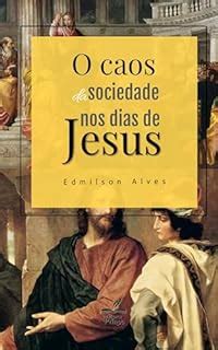 O Caos Da Sociedade Nos Dias De Jesus Ebook Resumo Ler Online E Pdf