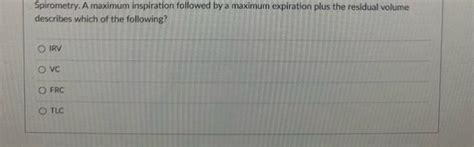 Solved Spirometry. A maximum inspiration followed by a | Chegg.com