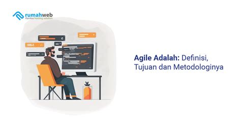 Agile Adalah Definisi Tujuan Dan Metodologinya Rumahweb