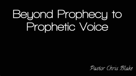 9 14 19 Beyond Prophecy To Prophetic Voice By Pastor Chris Blake Logos Sermons