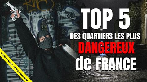 TOP 5 LES QUARTIERS LES PLUS DANGEREUX DE FRANCE YouTube