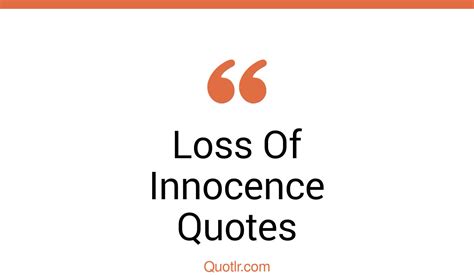 28 Lust Loss Of Innocence Quotes That Will Unlock Your True Potential