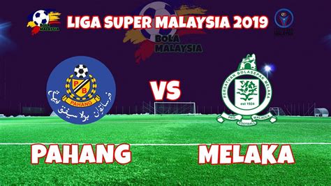 LIGA SUPER MALAYSIA 2019 PAHANG 4 VS MELAKA 1 YouTube