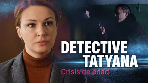 Ver Detective Tatyana Crisis de edad Gratis en Mercado Play México