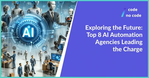 Exploring The Future Top 8 AI Automation Agencies Leading The Charge