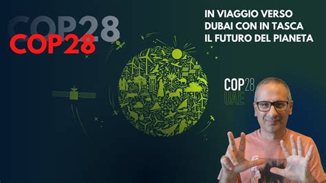 COP28 Viaggio Verso Il Futuro Del Pianeta Da Dubai Riparte La Sfida