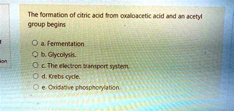 Solved The Formation Of Citric Acid From Oxaloacetic Acid And An