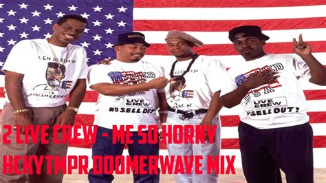 2 LIVE CREW ME SO HORNY HCKYTMPR DOOMER WAVE MIX YouTube