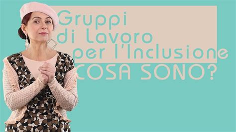 Cosa Sono I Gruppi Di Lavoro Per Linclusione Youtube