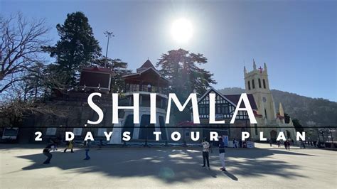 Shimla 2 Days Trip Plan Places To Visit In Shimla Complete Details