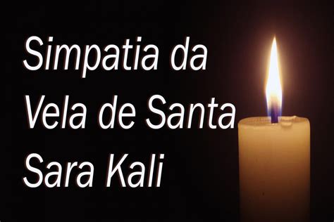 Simpatia Da Vela De Santa Sara Kali Povo Cigano