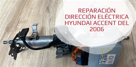 Reparación dirección eléctrica Hyundai Accent TopLlaves