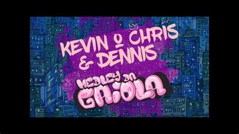 KEVIN O CHRIS MEDLEY DA GAIOLA DENNIS DJ EDIT PHABYO DJ NEUTRA EDIT DJ