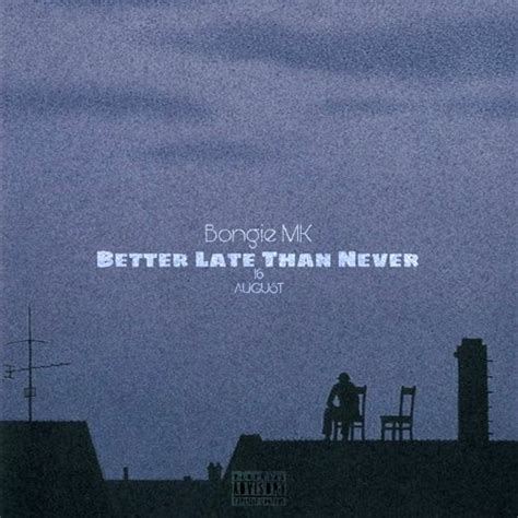 Stream Bongie Mk Listen To Better Late Than Never Playlist Online For