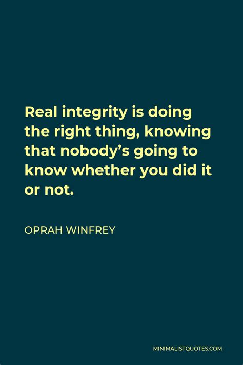 Oprah Winfrey Quote: Real integrity is doing the right thing, knowing ...