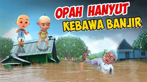 Opah Hanyut Kebawa Banjir Besar Upin Ipin Sedih Gta Lucu Youtube