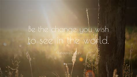 Mahatma Gandhi Quote: “Be the change you wish to see in the world.” (35