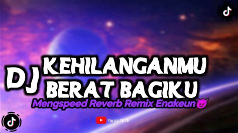 DJ KEHILANGANMU BERAT BAGIKU X MELODY KANGEN BAND MENGSPEED REVERB