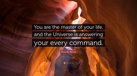 Rhonda Byrne Quote You Are The Master Of Your Life And The Universe