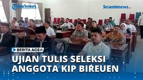 Video Peserta Ikut Ujian Tulis Seleksi Calon Anggota Kip Bireuen