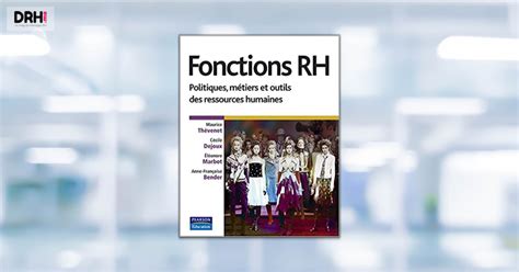 Fonctions Rh Politiques Métiers Et Outils Des Ressources Humaines