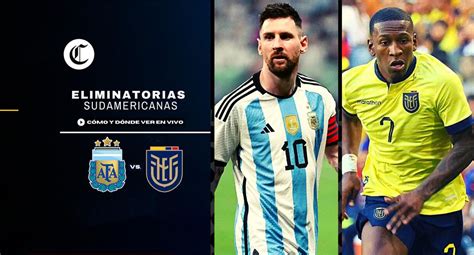 Argentina Vs Ecuador En Vivo Canal De Tv Y Streaming Para Ver Las