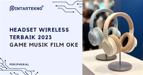 Rekomendasi Headset Wireless Terbaik Game Musik Film Oke