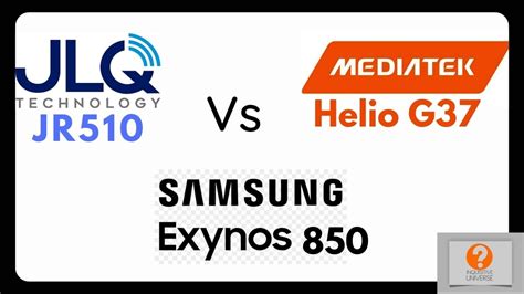 Jlq Jr510 Vs Exynos 850 Vs Helio G37 Inquisitive Universe