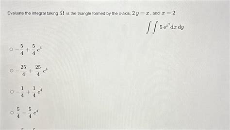 Solved Evaluate the integral taking Ω is the triangle formed Chegg