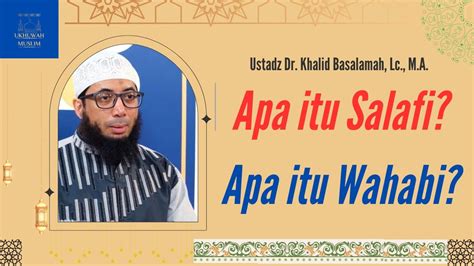 Apa Itu Salafi Apa Itu Wahabi Ustadz Dr Khalid Basalamah Lc M A