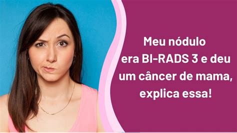 Bi-rads 3 E Perigoso - Bi-rads 3 é Perigoso - RETOEDU