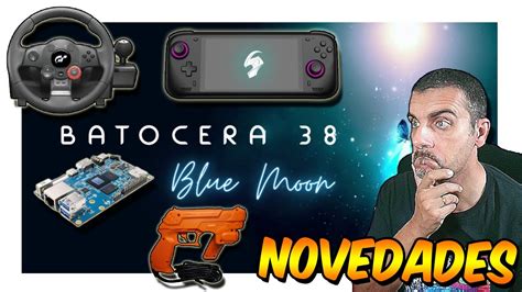 Nueva versión Batocera 38 Blue Moon Guncon3 Volantes y mucho más