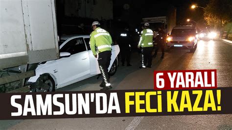 Samsun Hastane Mahallesi nde feci kaza 6 yaralı Samsun Haber Samsun