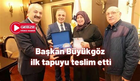 Başkan Büyükgöz ilk tapuyu teslim etti Gazete Gebze